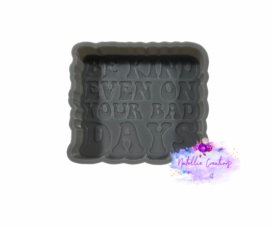 Be Kind Even On Your Bad Days Freshie Silicone Mold