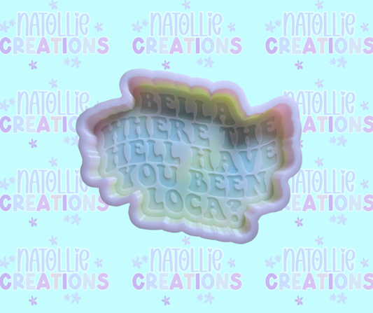 Bella, Where The Hell Have You Been Loca? / Twilight Freshie Silicone Mold