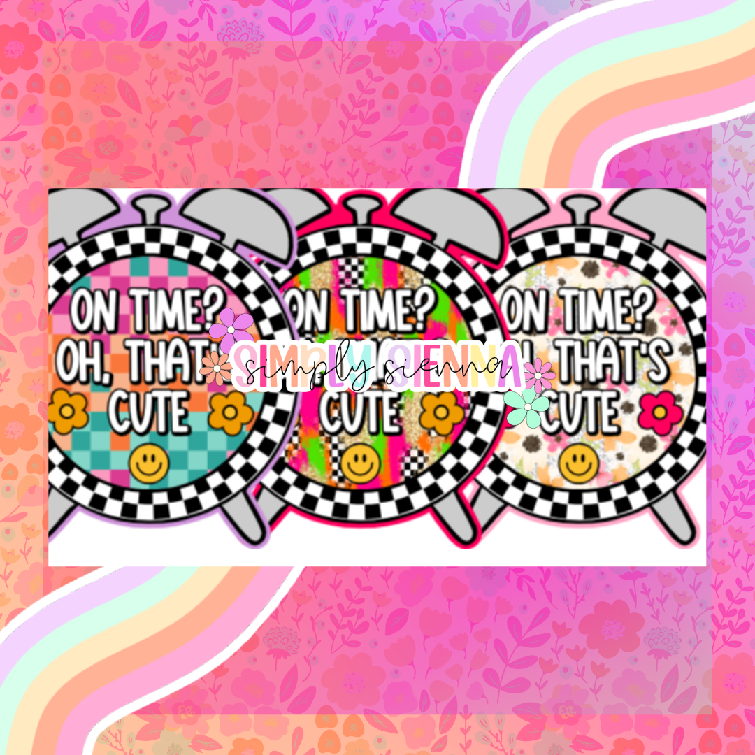 On TIme? Oh That's Cute - NATOLLIE CREATIONS