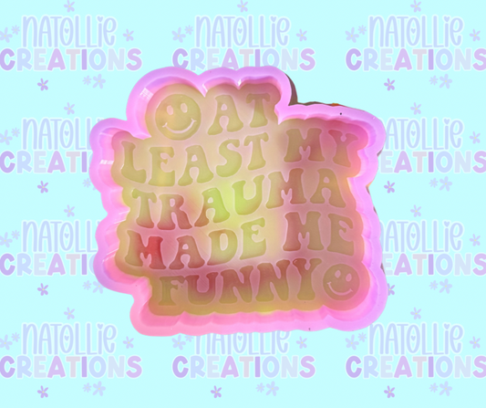 At Least My Trauma Made Me Funny Freshie Silicone Mold
