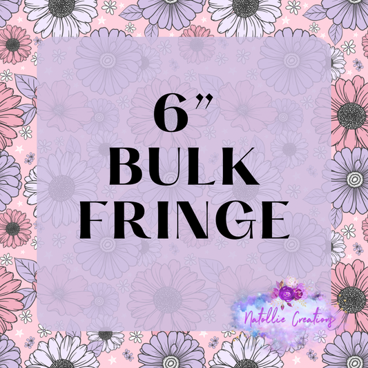 Bulk 6” Fringe