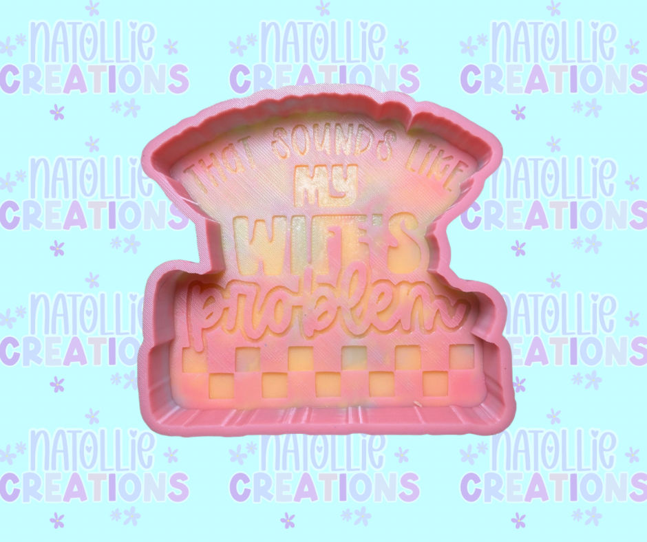 Sounds Like My Wife’s Problem Freshie Silicone Mold