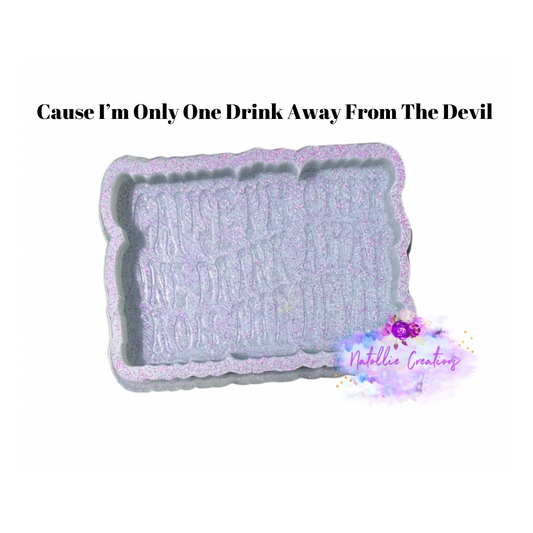 Cause I’m Only One Drink Away From The Devil Freshie Silicone Mold