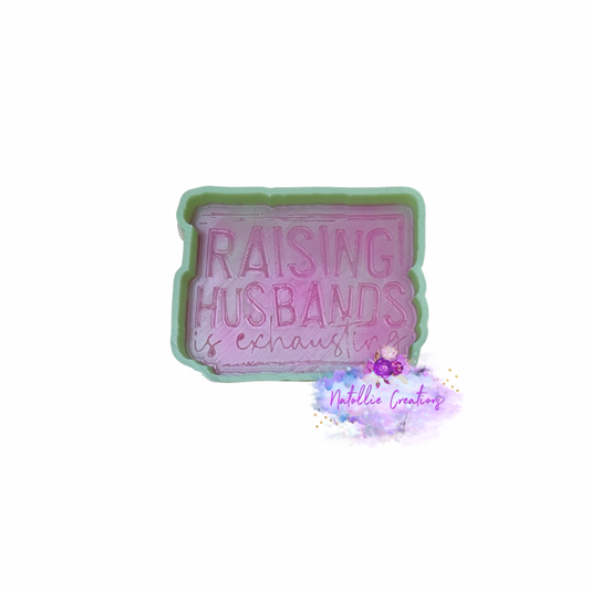 Raising Husbands Is Exhausting Freshie Silicone Mold