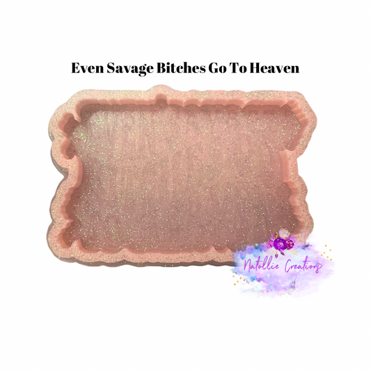 Even Savage Bitches Go To Heaven Freshie Silicone Mold