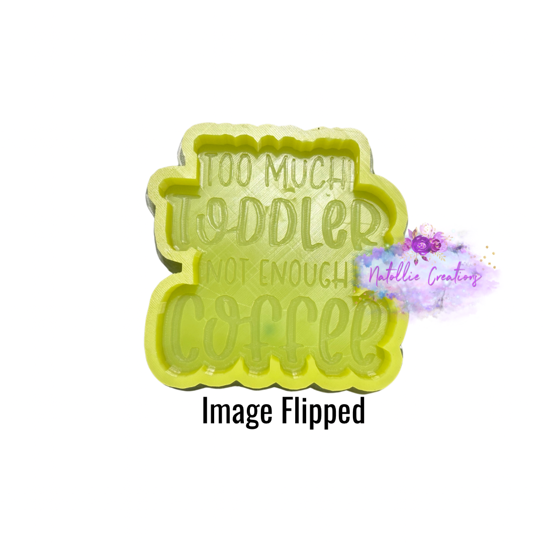 Too Much Toddler Not Enough Coffee Freshie Silicone Mold