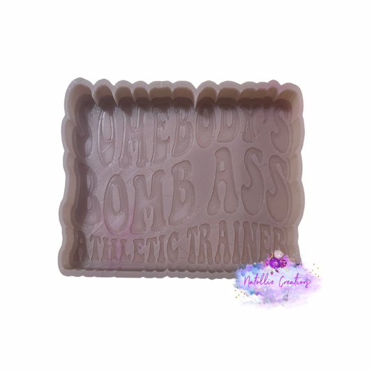 Somebody’s Bomb Ass Athletic Trainer Freshie Silicone Mold