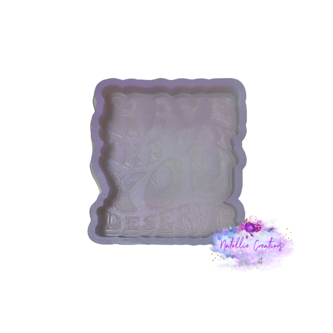 Have The Day You Deserve Freshie Silicone Mold